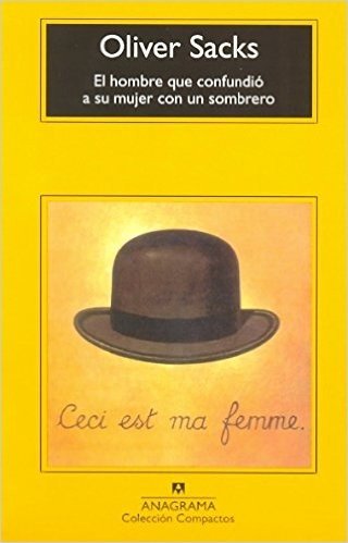 El Hombre Que Confundio A su Mujer Con un Sombrero = The Man Who Mistook His Wife for a Hat