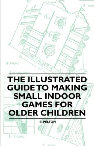 The Illustrated Guide to Making Small Indoor Games for Older Children baixar