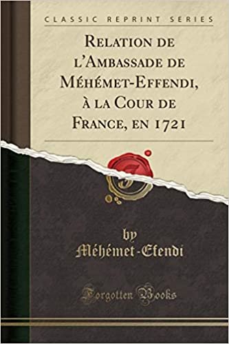 indir Relation de l&#39;Ambassade de Méhémet-Effendi, à la Cour de France, en 1721 (Classic Reprint)