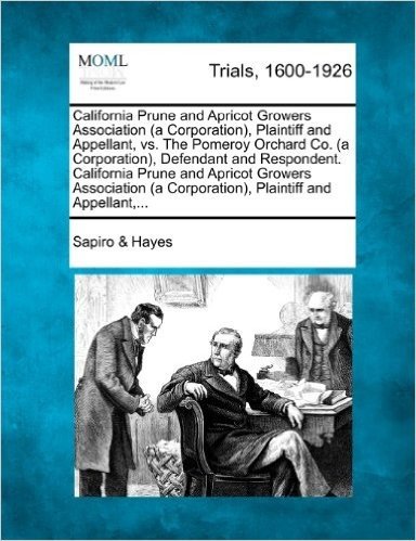 California Prune and Apricot Growers Association (a Corporation), Plaintiff and Appellant, vs. the Pomeroy Orchard Co. (a Corporation), Defendant and baixar