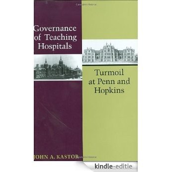 Governance of Teaching Hospitals: Turmoil at Penn and Hopkins [Kindle-editie]