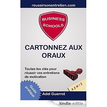 Business Schools: Cartonnez aux Oraux: Toutes les clés pour réussir vos entretiens de motivation (French Edition) [Kindle-editie]