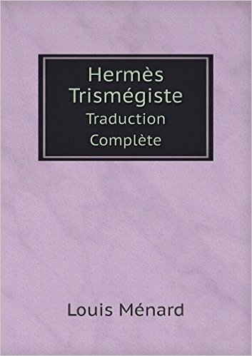 Hermes Trismegiste Traduction Complete