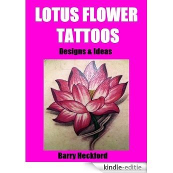 Lotus Flower Tattoos: Designs & Ideas (English Edition) [Kindle-editie]