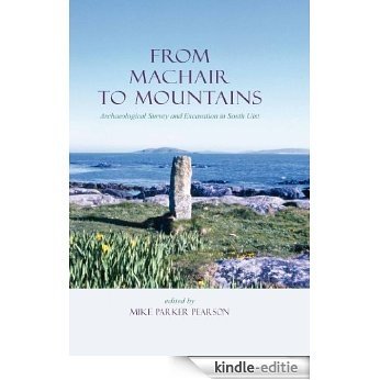 From Machair to Mountains: Archaeological Survey And Excavation in South Uist (Sheffield Environmental and Archeaological Research Campaign in the Hebrides) [Kindle-editie]