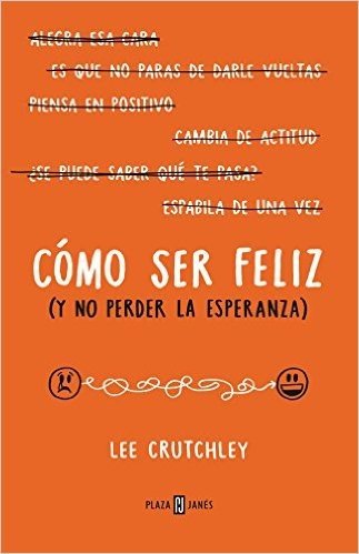Como Ser Feliz (y No Perder La Esperanza)How to Be Happy (or at Least Less Sad): A Creative Workbook