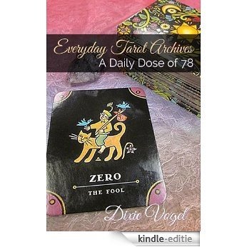 Everyday Tarot Archives: A Daily Dose of 78 (Living the Whole Deck Book 1) (English Edition) [Kindle-editie]