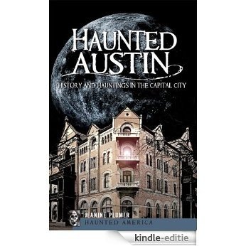 Haunted Austin (TX): History and Hauntings in the Capital City (Haunted America) (English Edition) [Kindle-editie]