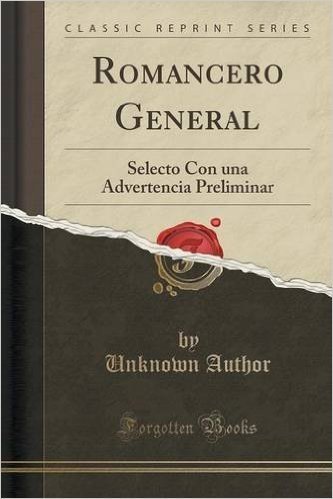 Romancero General: Selecto Con Una Advertencia Preliminar (Classic Reprint)
