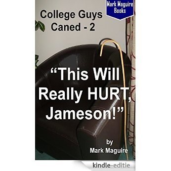 "This Will Really HURT, Jameson!" (College Guys Caned Book 2) (English Edition) [Kindle-editie]