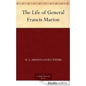 The Life of General Francis Marion (English Edition) [Kindle-editie]