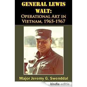 General Lewis Walt: Operational Art in Vietnam, 1965-1967 (English Edition) [Kindle-editie]