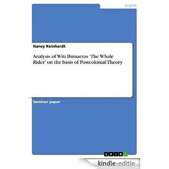 Analysis of Witi Ihimaeras 'The Whale Rider' on the basis of Postcolonial Theory [Kindle-editie]