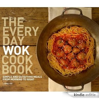 The Everyday Wok Cookbook: Simple and Satisfying Recipes for the Most Versatile Pan in Your Kitchen [Kindle-editie]