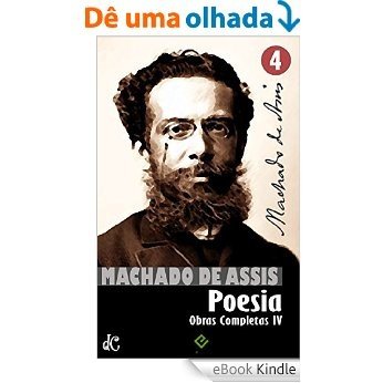 Obras Completas de Machado de Assis IV: Poesia Completa [nova ortografia] [índice ativo] (Edição Definitiva) [eBook Kindle]