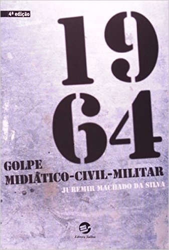 1964. Golpe Midiático-Civil-Militar