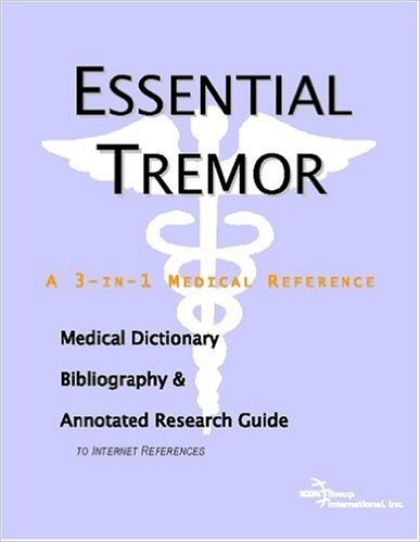 Essential Tremor - A Medical Dictionary, Bibliography, and Annotated Research Guide to Internet References