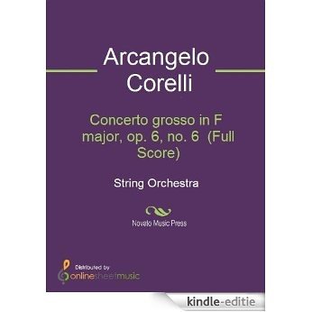 Concerto grosso in F major, op. 6, no. 6  (Full Score) [Kindle-editie]
