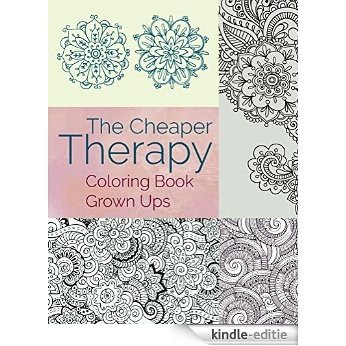 The Cheaper Therapy: Coloring Book Grown Ups (Coloring Books for Adults Series) [Kindle-editie]