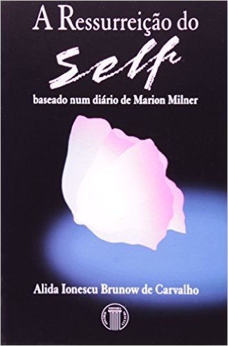 A Ressurreição Do Self. Baseado Num Diário De Marion Milner