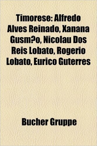 Timorese: Alfredo Alves Reinado, Xanana Gusmao, Nicolau DOS Reis Lobato, Rogerio Lobato, Eurico Guterres