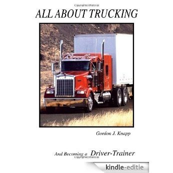 All About Trucking: And Becoming a Driver-Trainer [Kindle-editie]
