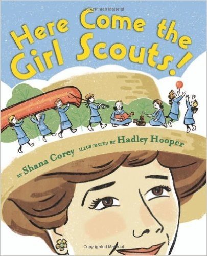 Here Come the Girl Scouts!: The Amazing All-True Story of Juliette "Daisy" Gordon Low and Her Great Adventure