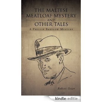 The Maltese Meatloaf Mystery and Other Tales: A Phillip Bartlow Mystery (English Edition) [Kindle-editie]