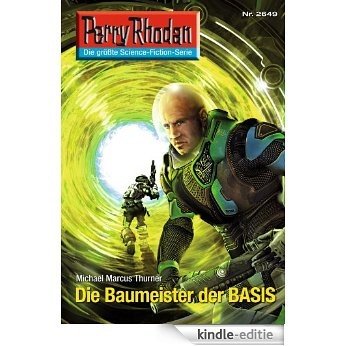 Perry Rhodan 2649: Die Baumeister der BASIS (Heftroman): Perry Rhodan-Zyklus "Neuroversum" (Perry Rhodan-Die Gröβte Science- Fiction- Serie) [Kindle-editie]