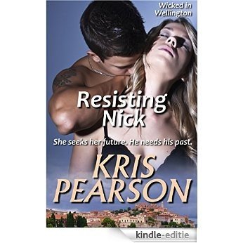 Resisting Nick: New Zealand friends to lovers sexy reunion romance (Wicked in Wellington Book 3) (English Edition) [Kindle-editie]