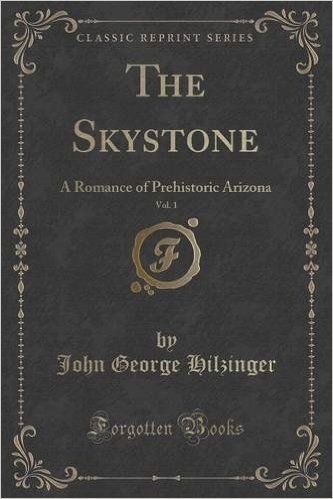 The Skystone, Vol. 1: A Romance of Prehistoric Arizona (Classic Reprint) baixar
