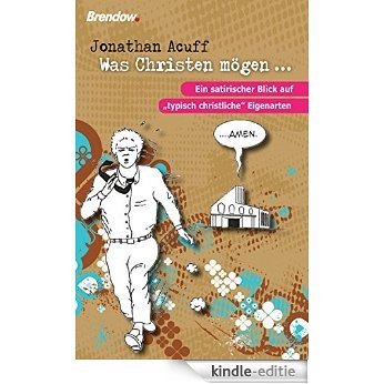 Was Christen mögen ...: Ein satirischer Blick auf "typisch christliche" Eigenarten (German Edition) [Kindle-editie]