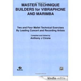 Master Technique Builders for Vibraphone and Marimba: Two and Four Mallet Technical Exercises by Leading Concert and Recording Artists [Kindle-editie]
