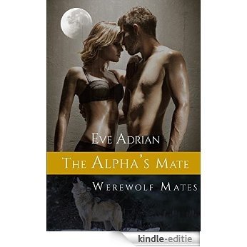 The Alpha's Mate: Shifter Romance (Werewolf Mates Book 1) (English Edition) [Kindle-editie]