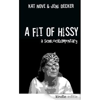 A Fit of Hissy: a schlockumentary (English Edition) [Kindle-editie]