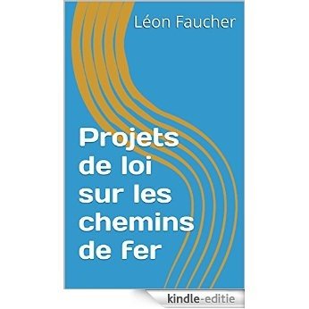 Projets de loi sur les chemins de fer (French Edition) [Kindle-editie]
