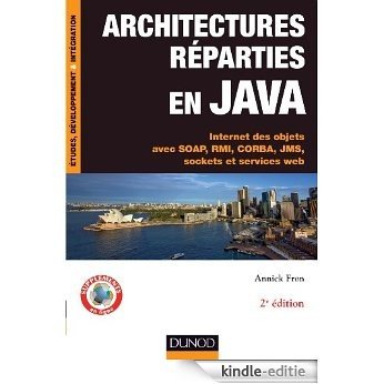 Architectures réparties en Java - 2e éd. : Internet des objets avec SOAP, RMI, CORBA, JMS, sockets et services web (Etudes et développement) (French Edition) [Print Replica] [Kindle-editie]