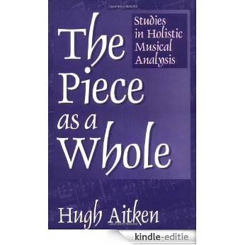 The Piece as a Whole: Studies in Holistic Musical Analysis (Contributions to the Study of Music and Dance) [Kindle-editie] beoordelingen