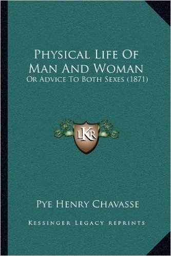 Physical Life of Man and Woman: Or Advice to Both Sexes (1871)