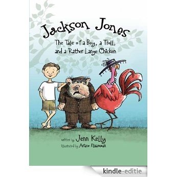 Jackson Jones, Book 2: The Tale of a Boy, a Troll, and a Rather Large Chicken [Kindle-editie]