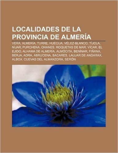 Localidades de La Provincia de Almeria: Vera, Almeria, Turre, Huecija, Velez-Blanco, Tijola, Nijar, Purchena, Ohanes, Roquetas de Mar, Vicar baixar
