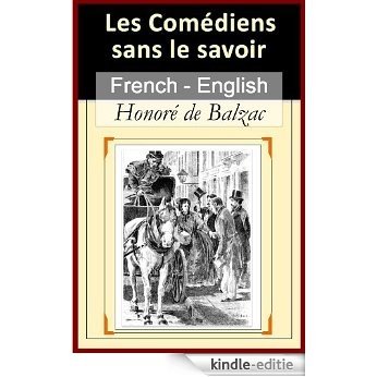 Les Comédiens Sans Le Savoir (The Unwitting Comedians) [French English Editions] - Paragraph-by-Paragraph Translation (Comédie Humaine t. 49) (French Edition) [Kindle-editie]