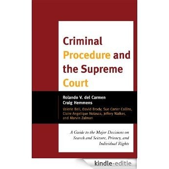 Criminal Procedure and the Supreme Court: A Guide to the Major Decisions on Search and Seizure, Privacy, and Individual Rights [Kindle-editie]