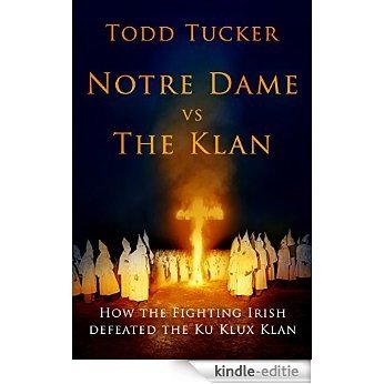 Notre Dame vs the Klan: How the Fighting Irish Defeated the Ku Klux Klan (English Edition) [Kindle-editie]