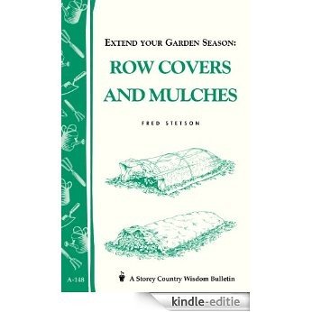 Extend Your Garden Season: Row Covers and Mulches: Storey's Country Wisdom Bulletin A-148 (Storey Country Wisdom Bulletin, a-148) (English Edition) [Kindle-editie]