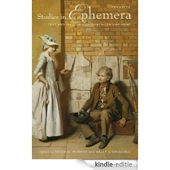 Studies in Ephemera: Text and Image in Eighteenth-Century Print (Transits: Literature, Thought & Culture, 1650-1850) [Kindle-editie]