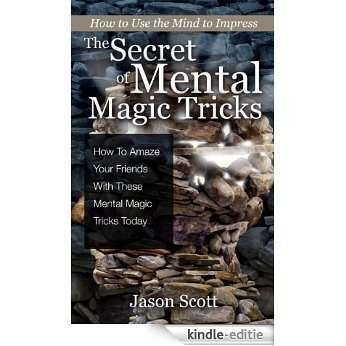 The Secret of Mental Magic Tricks: How To Amaze Your Friends With These Mental Magic Tricks Today ! [Kindle-editie]