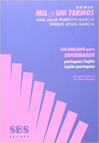 Vocabulário Para Enfermagem. Português/ Inglês- Inglês/ Português - Série Mil & Um Termos