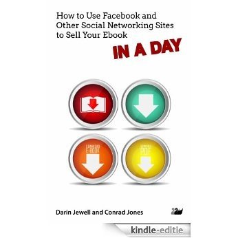 How to Use Facebook and Other Social Networking Sites to Sell Your Ebook IN A DAY [Kindle-editie]