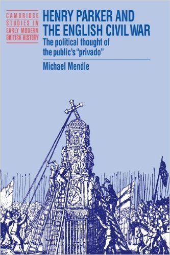 Henry Parker and the English Civil War: The Political Thought of the Public's 'Privado'
